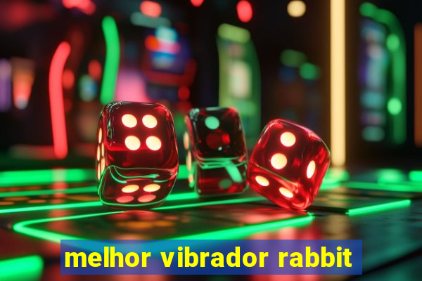 melhor vibrador rabbit